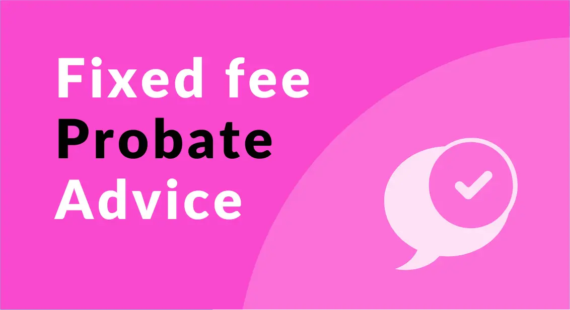 Fixed fee Probate advice