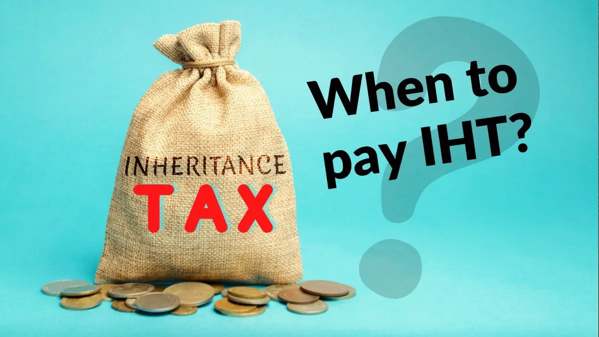 When to pay IHT