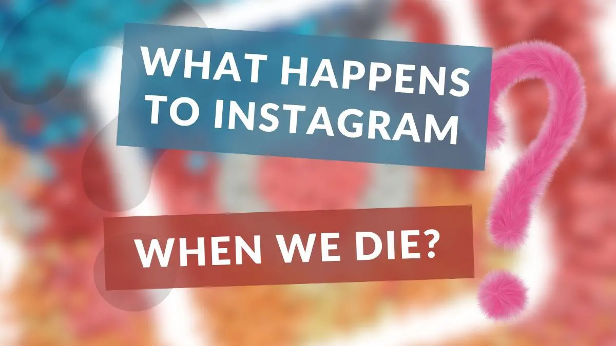 What happens to my Instagram profile when I die?