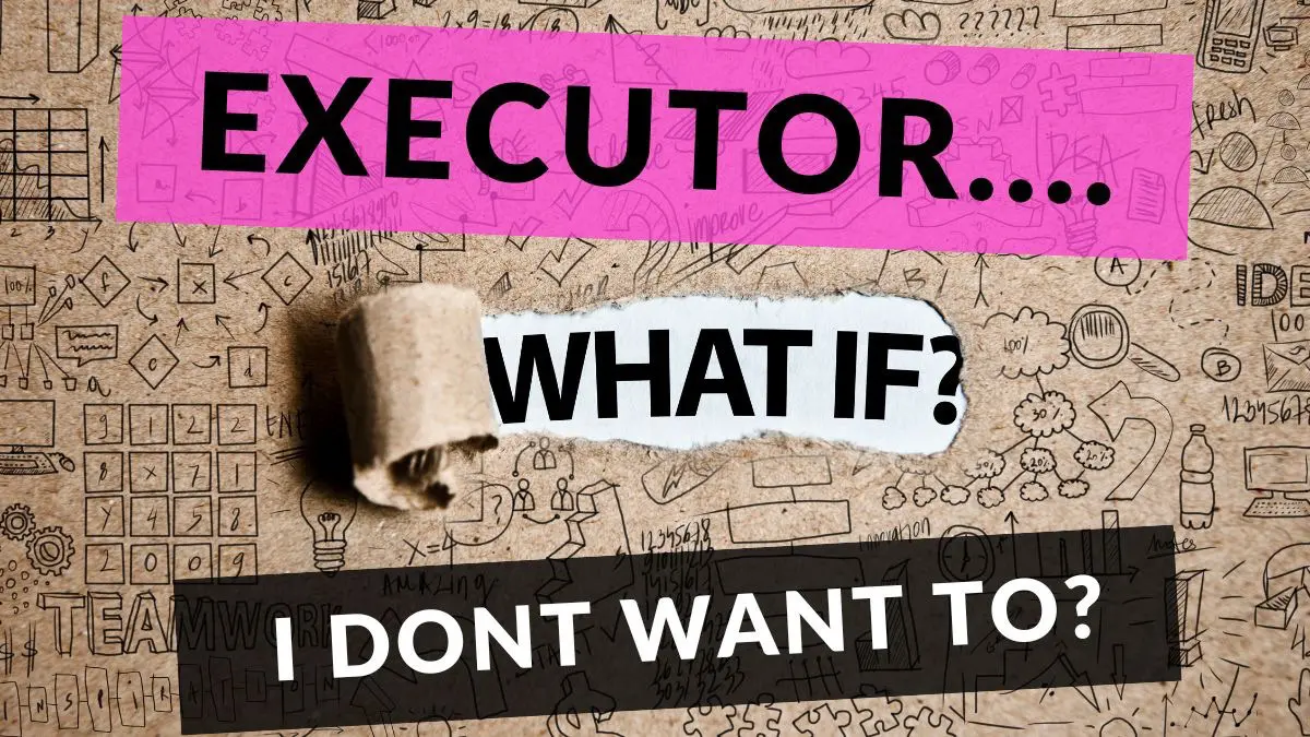 What if I do not want to be executor of a will?